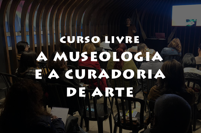 Curso Livre – A Museologia e A Curadoria de Arte